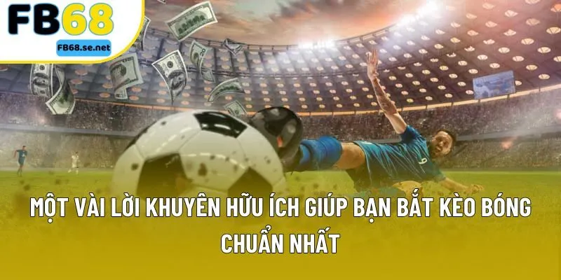 Một vài lời khuyên hữu ích giúp bạn bắt kèo bóng chuẩn nhất Một vài lời khuyên hữu ích giúp bạn bắt kèo bóng chuẩn nhất
