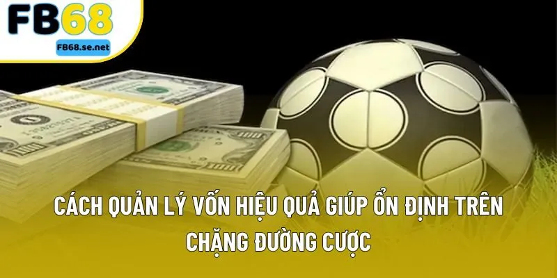 Cách quản lý vốn hiệu quả giúp ổn định trên chặng đường cược Cách quản lý vốn hiệu quả giúp ổn định trên chặng đường cược