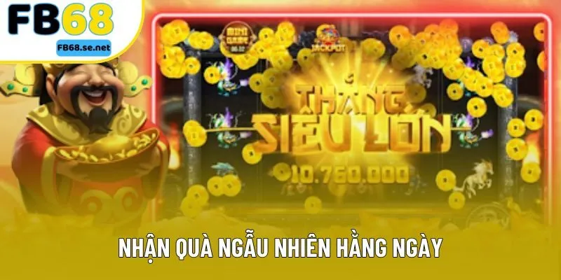Nhận quà ngẫu nhiên hằng ngày Nhận quà ngẫu nhiên hằng ngày