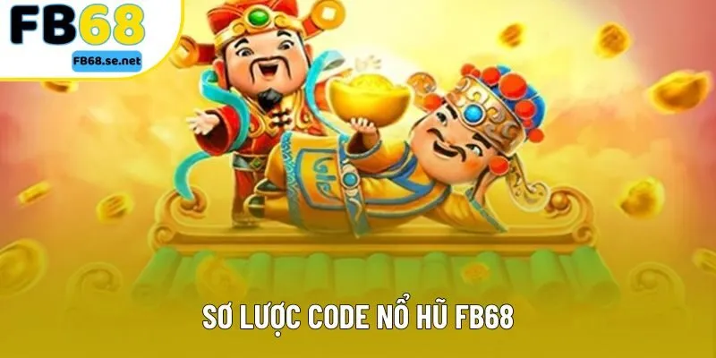 Sơ lược code nổ hũ FB68 Sơ lược code nổ hũ FB68