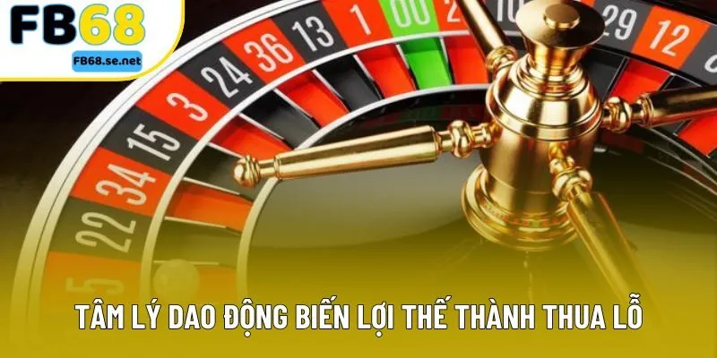 Tâm lý dao động biến lợi thế thành thua lỗ