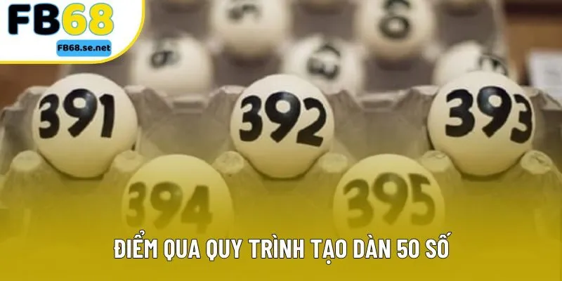 Điểm qua quy trình tạo dàn 50 số