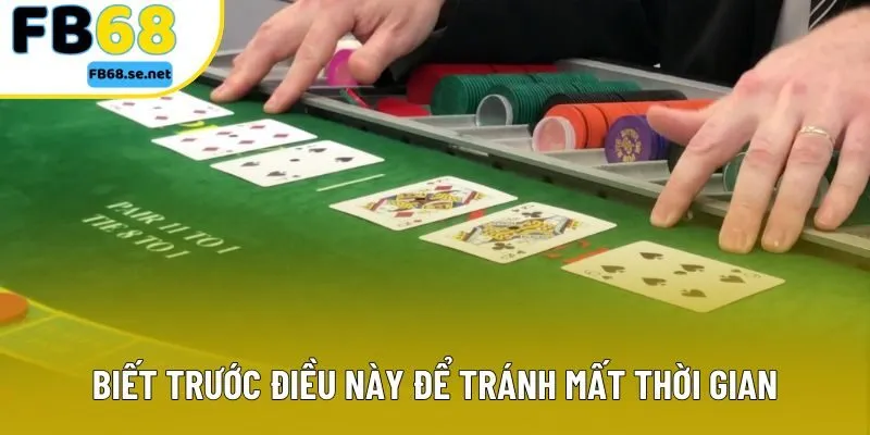 Biết trước điều này để tránh mất thời gian