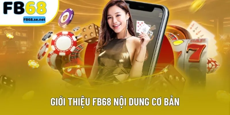 Giới thiệu FB68 nội dung cơ bản