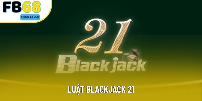Luật Blackjack 21 - Tìm Hiểu Luật Chơi Chuẩn Quốc Tế Cho Người Chơi