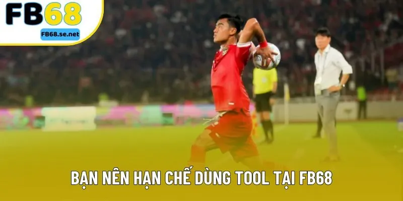 Bạn nên hạn chế dùng tool tại FB68 Bạn nên hạn chế dùng tool tại FB68