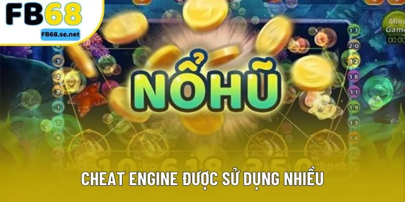 Cheat Engine được sử dụng nhiều